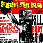 Gruesome Stuff Relish – Kill Baby Grind